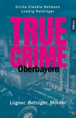True Crime - Oberbayern Cover des Buches True Crime - Oberbayern (ISBN: 9783962334123)