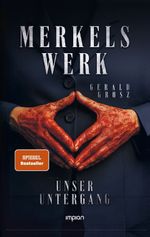 Merkels Werk - Unser Untergang Cover des Buches Merkels Werk - Unser Untergang (ISBN: 9783962692179)