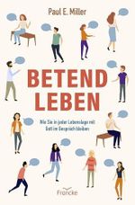 Betend leben: Wie Sie in jeder Lebenslage mit Gott im Gespräch bleiben Cover des Buches Betend leben: Wie Sie in jeder Lebenslage mit Gott im Gespräch bleiben (ISBN: 9783963625084)