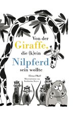 Von der Giraffe, die (k)ein Nilpferd sein wollte Cover des Buches Von der Giraffe, die (k)ein Nilpferd sein wollte (ISBN: 9783964480422)