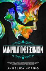 Manipulationstechniken: Menschen lesen - Positive & dunkle Psychologie erkennen im Alltag & Beruf - Geheime Manipulation, bekannte Betrugsmaschen & ... - Manipulation - Menschen lesen, Band 1) Cover des Buches Manipulationstechniken: Menschen lesen - Positive & dunkle Psychologie erkennen im Alltag & Beruf - Geheime Manipulation, bekannte Betrugsmaschen & ... - Manipulation - Menschen lesen, Band 1) (ISBN: 9783982315126)