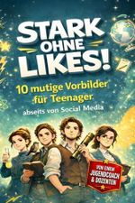 Stark ohne Likes! 10 mutige Vorbilder für Teenager abseits von Social Media: Was dir starke Persönlichkeiten über Selbstbewusstsein und deinen Weg mitgeben Cover des Buches Stark ohne Likes! 10 mutige Vorbilder für Teenager abseits von Social Media: Was dir starke Persönlichkeiten über Selbstbewusstsein und deinen Weg mitgeben (ISBN: 9783982546063)