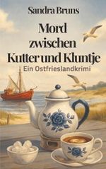 Mord zwischen Kutter und Kluntje: Ein Ostfrieslandkrimi Cover des Buches Mord zwischen Kutter und Kluntje: Ein Ostfrieslandkrimi (ISBN: 9783982816302)