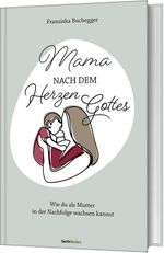 Mama nach dem Herzen Gottes Cover des Buches Mama nach dem Herzen Gottes (ISBN: 9783986950415)