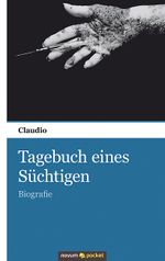 Tagebuch eines Süchtigen Cover des Buches Tagebuch eines Süchtigen (ISBN: 9783990101919)