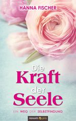Die Kraft der Seele Cover des Buches Die Kraft der Seele (ISBN: 9783990488850)