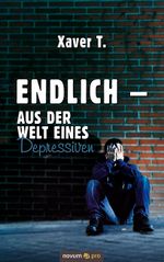 Endlich – Aus der Welt eines Depressiven Cover des Buches Endlich – Aus der Welt eines Depressiven (ISBN: 9783990648186)