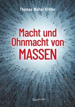 Macht und Ohnmacht von Massen Cover des Buches Macht und Ohnmacht von Massen (ISBN: 9783991004417)
