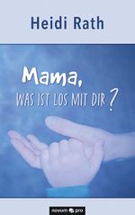 Mama, was ist los mit Dir? Cover des Buches Mama, was ist los mit Dir? (ISBN: 9783991070702)