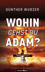 Wohin gehst du Adam? Cover des Buches Wohin gehst du Adam? (ISBN: 9783991071105)