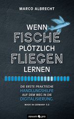 Wenn Fische plötzlich fliegen lernen Cover des Buches Wenn Fische plötzlich fliegen lernen (ISBN: 9783991071228)