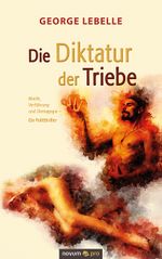 Die Diktatur der Triebe Cover des Buches Die Diktatur der Triebe (ISBN: 9783991071280)