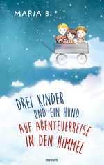 Drei Kinder und ein Hund auf Abenteuerreise in den Himmel Cover des Buches Drei Kinder und ein Hund auf Abenteuerreise in den Himmel (ISBN: 9783991073611)
