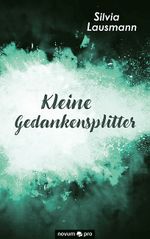 Kleine Gedankensplitter Cover des Buches Kleine Gedankensplitter (ISBN: 9783991074663)