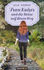 Frau Kaiser und die Steine auf ihrem Weg Cover des Buches Frau Kaiser und die Steine auf ihrem Weg (ISBN: 9783991074700)