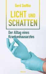 Licht und Schatten – der Alltag eines Krankenhausarztes Cover des Buches Licht und Schatten – der Alltag eines Krankenhausarztes (ISBN: 9783991076537)