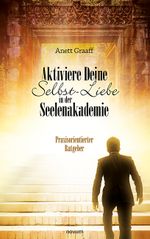 Aktiviere Deine Selbst-Liebe in der Seelenakademie Cover des Buches Aktiviere Deine Selbst-Liebe in der Seelenakademie (ISBN: 9783991078685)