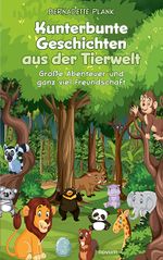 Kunterbunte Geschichten aus der Tierwelt Cover des Buches Kunterbunte Geschichten aus der Tierwelt (ISBN: 9783991307518)