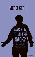 Was nun, Du alter Sack? Cover des Buches Was nun, Du alter Sack? (ISBN: 9783991309925)