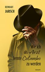 Wie ich als Arzt lernte Columbo zu werden Cover des Buches Wie ich als Arzt lernte Columbo zu werden (ISBN: 9783991309963)