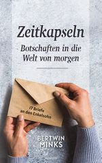 Zeitkapseln - Botschaften in die Welt von morgen Cover des Buches Zeitkapseln - Botschaften in die Welt von morgen (ISBN: 9783991310037)