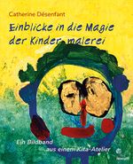 Einblicke in die Magie der Kindermalerei Cover des Buches Einblicke in die Magie der Kindermalerei (ISBN: 9783991312819)