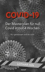 Covid-19 – Der Masterplan für null Covid in nur 4 Wochen Cover des Buches Covid-19 – Der Masterplan für null Covid in nur 4 Wochen (ISBN: 9783991316459)