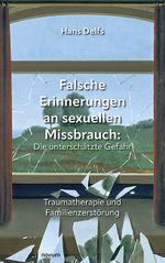 Falsche Erinnerungen an sexuellen Missbrauch: Die unterschätzte Gefahr Cover des Buches Falsche Erinnerungen an sexuellen Missbrauch: Die unterschätzte Gefahr (ISBN: 9783991466130)