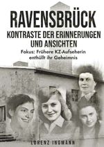 RAVENSBRÜCK - Kontraste der Erinnerungen und Ansichten Cover des Buches RAVENSBRÜCK - Kontraste der Erinnerungen und Ansichten (ISBN: 9783991525561)
