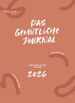 Das gemütliche Journal - Mein Weg zu mir im Jahr 2026 Cover des Buches Das gemütliche Journal - Mein Weg zu mir im Jahr 2026 (ISBN: 9783991658009)