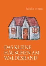 Das kleine Häuschen am Waldesrand Cover des Buches Das kleine Häuschen am Waldesrand (ISBN: 9783991921240)