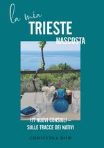 La mia Trieste nascosta Cover des Buches La mia Trieste nascosta (ISBN: 9783991923794)