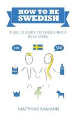 How to be Swedish: A Quick Guide to Swedishness - in 55 Steps Cover des Buches How to be Swedish: A Quick Guide to Swedishness - in 55 Steps (ISBN: 9789198379907)