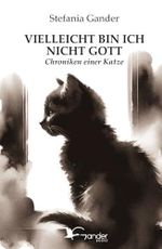 VIELLEICHT BIN ICH NICHT GOTT: Chroniken einer Katze Cover des Buches VIELLEICHT BIN ICH NICHT GOTT: Chroniken einer Katze (ISBN: 9791281230477)