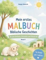Mein erstes Malbuch - Biblische Geschichten: Zum Vorlesen, Ausmalen und Rätseln - für Kinder ab 3 Jahren Cover des Buches Mein erstes Malbuch - Biblische Geschichten: Zum Vorlesen, Ausmalen und Rätseln - für Kinder ab 3 Jahren (ISBN: 9798194104222)
