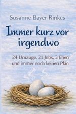 Immer kurz vor irgendwo: 24 Umzüge, 21 Jobs, 3 Ehen und trotzdem keinen Plan Cover des Buches Immer kurz vor irgendwo: 24 Umzüge, 21 Jobs, 3 Ehen und trotzdem keinen Plan (ISBN: 9798254013709)