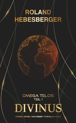 Divinus - Omega Telos Teil 1: Der Auftakt in das actionreiche und hochspannende Crossover-Finale mit Cornell Rohde, Ava Canary, Cyberella und P.I.K.E. ... Ein Thriller-Buchuniversum, Band 17) Cover des Buches Divinus - Omega Telos Teil 1: Der Auftakt in das actionreiche und hochspannende Crossover-Finale mit Cornell Rohde, Ava Canary, Cyberella und P.I.K.E. ... Ein Thriller-Buchuniversum, Band 17) (ISBN: 9798263486235)