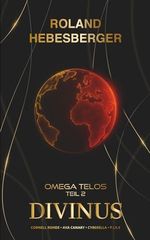 Divinus - Omega Telos Teil 2: Der zweite Teil des wendungsreichen, spannenden und actionreichen Crossover-Finale mit Cornell Rohde, Ava Canary, ... Ein Thriller-Buchuniversum, Band 18) Cover des Buches Divinus - Omega Telos Teil 2: Der zweite Teil des wendungsreichen, spannenden und actionreichen Crossover-Finale mit Cornell Rohde, Ava Canary, ... Ein Thriller-Buchuniversum, Band 18) (ISBN: 9798263501204)