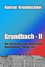 Grundbach II: Die Geschichte einer bayerischen Bauernfamilie - Zweiter Teil Cover des Buches Grundbach II: Die Geschichte einer bayerischen Bauernfamilie - Zweiter Teil (ISBN: 9798265751799)