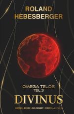 Divinus - Omega Telos Teil 3: Der dramatische letzte Teil des actionreichen, wendungsreichen und spannenden Crossover-Finale mit Cornell Rohde, Ava ... Ein Thriller-Buchuniversum, Band 19) Cover des Buches Divinus - Omega Telos Teil 3: Der dramatische letzte Teil des actionreichen, wendungsreichen und spannenden Crossover-Finale mit Cornell Rohde, Ava ... Ein Thriller-Buchuniversum, Band 19) (ISBN: 9798267054584)