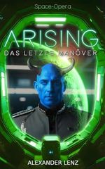 Arising: Das letzte Manöver - Space Opera (Band 3) (Arising-Saga) Cover des Buches Arising: Das letzte Manöver - Space Opera (Band 3) (Arising-Saga) (ISBN: 9798289072016)