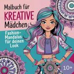 Malbuch für kreative Mädchen. Fashion-Mandalas für deinen Look. (Kreative Auszeit: Zauberhafte Malbücher für Groß & Klein) Cover des Buches Malbuch für kreative Mädchen. Fashion-Mandalas für deinen Look. (Kreative Auszeit: Zauberhafte Malbücher für Groß & Klein) (ISBN: 9798301065743)
