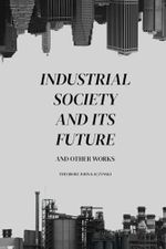 Industrial Society and Its Future and Other Works Cover des Buches Industrial Society and Its Future and Other Works (ISBN: 9798323440948)