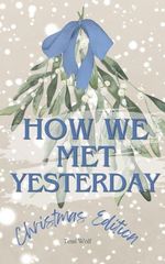 How we met Yesteday - Christmas Edition Cover des Buches How we met Yesteday - Christmas Edition (ISBN: 9798345088487)