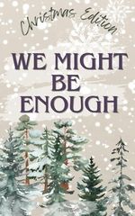 we might be enough- Christmas Edition Cover des Buches we might be enough- Christmas Edition (ISBN: 9798345409817)