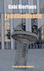 Familienbande: Ortstermin Düsseldorf 2 Cover des Buches Familienbande: Ortstermin Düsseldorf 2 (ISBN: 9798514356799)