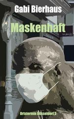 Maskenhaft: Ortstermin Düsseldorf 3 Cover des Buches Maskenhaft: Ortstermin Düsseldorf 3 (ISBN: 9798838968241)