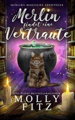 Merlin findet eine Vertraute (Merlins Magische Abenteuer, Band 1) Cover des Buches Merlin findet eine Vertraute (Merlins Magische Abenteuer, Band 1) (ISBN: 9798862113969)