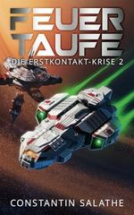 Feuertaufe: Die Erstkontakt-Krise 2 Cover des Buches Feuertaufe: Die Erstkontakt-Krise 2 (ISBN: 9798873210169)