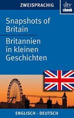 Snapshots of Britain Britannien in kleinen Geschichten (dtv zweisprachig) Cover des Buches Snapshots of Britain Britannien in kleinen Geschichten (dtv zweisprachig) (ISBN: B00BUJXM82)